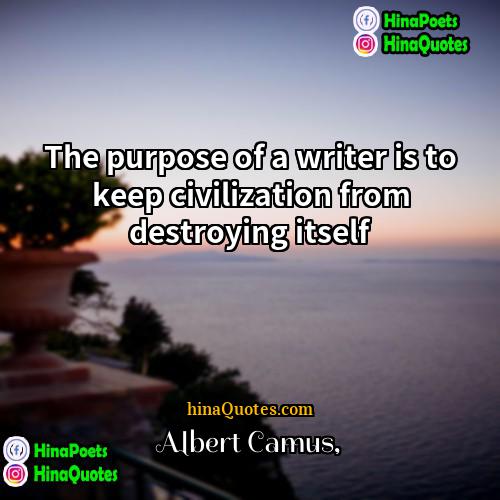 Albert Camus Quotes | The purpose of a writer is to
